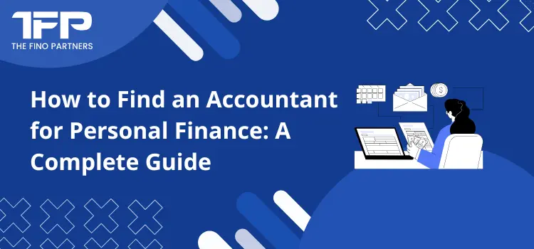 How to Find an Accountant for Personal Finance: A Complete Guide